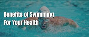 Benefits of Swimming For Your Health