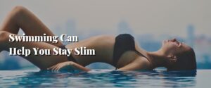 Swimming Can Help You Stay Slim