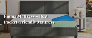 Emma Mattress – Best Pocket-Friendly Mattress
