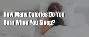 How Many Calories Do You Burn When You Sleep