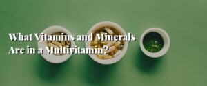 What Vitamins and Minerals Are in a Multivitamin