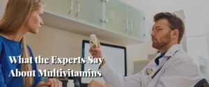 What the Experts Say About Multivitamins
