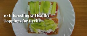 10 Interesting & Healthy Toppings for Ryvita