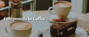 Compounds In Coffee
