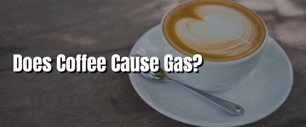 Does Coffee Cause Gas