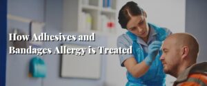How Adhesives and Bandages Allergy is Treated