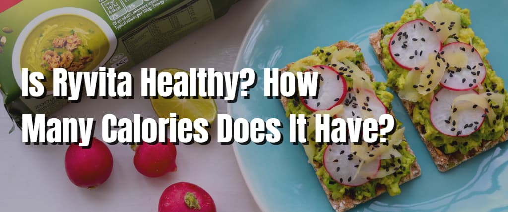 Is Ryvita Healthy How Many Calories Does It Have