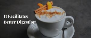 It Facilitates Better Digestion