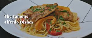 The Famous Alfredo Dishes