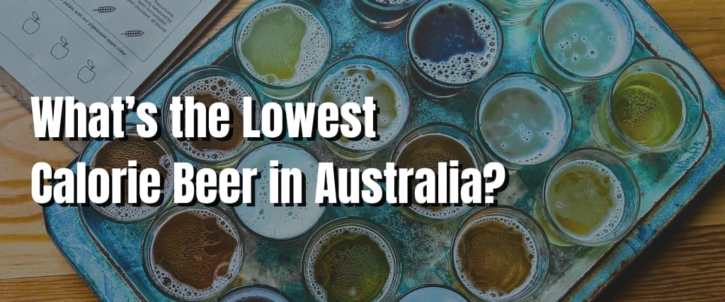 What’s the Lowest Calorie Beer in Australia