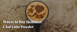 Where to Buy Healthier Chai Latte Powder