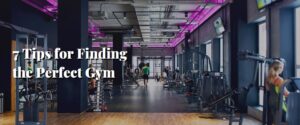 7 Tips for Finding the Perfect Gym