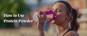 How to Use Protein Powder