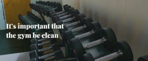 It’s important that the gym be clean
