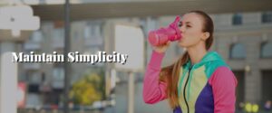 Maintain Simplicity