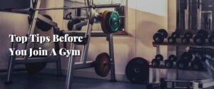 Top Tips Before You Join A Gym