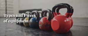Types and Pieces of equipment