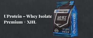 UProtein – Whey Isolate Premium + XHL