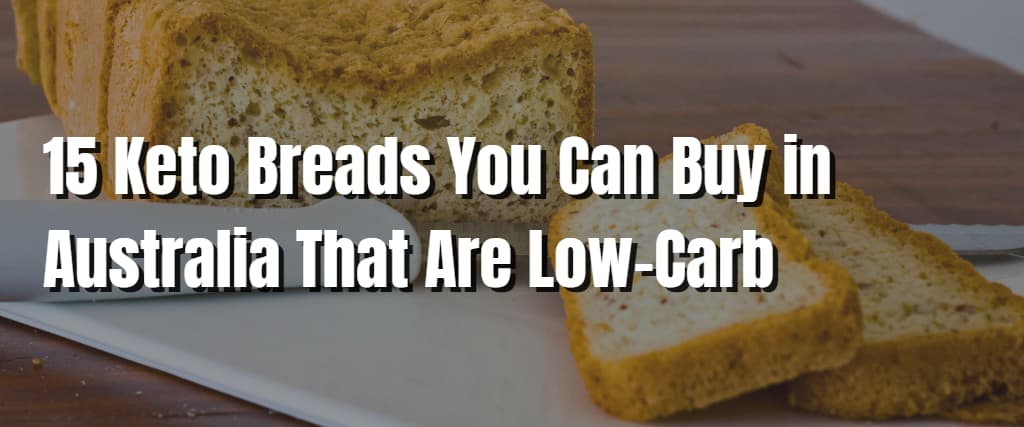 15 Keto Breads You Can Buy in Australia That Are Low-Carb