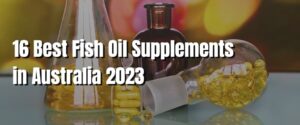 16 Best Fish Oil Supplements in Australia 2023
