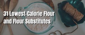31 Lowest-Calorie Flour and Flour Substitutes