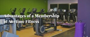 Advantages of a Membership at Anytime Fitness