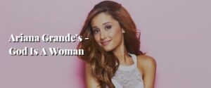 Ariana Grande’s -God Is A Woman