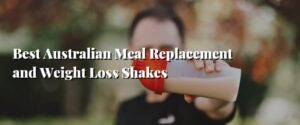 Best Australian Meal Replacement and Weight Loss Shakes