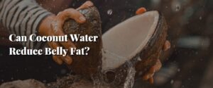 Can Coconut Water Reduce Belly Fat