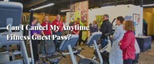 Can I Cancel My Anytime Fitness Guest Pass