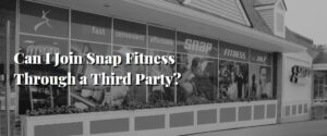 Can I Join Snap Fitness Through a Third Party