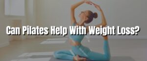 Can Pilates Help With Weight Loss