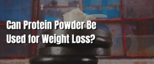 Can Protein Powder Be Used for Weight Loss