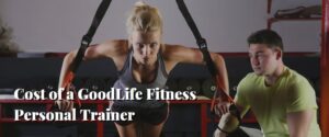Cost of a GoodLife Fitness Personal Trainer
