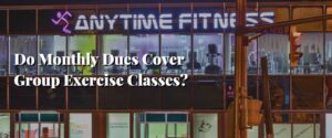 Do Monthly Dues Cover Group Exercise Classes
