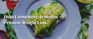 Does Consuming Avocados Promote Weight Loss