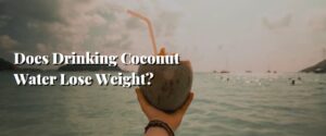 Does Drinking Coconut Water Lose Weight