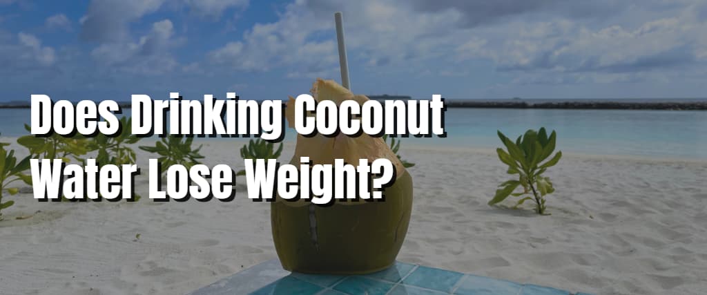Does Drinking Coconut Water Lose Weight1
