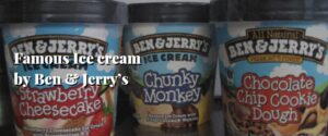 Famous Ice cream by Ben & Jerry’s