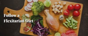 Follow a Flexitarian Diet