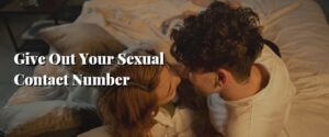 Give Out Your Sexual Contact Number