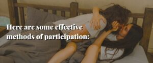 Here are some effective methods of participation