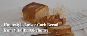 Homestyle Lower Carb Bread from Vitality Bakehouse