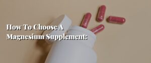 How To Choose A Magnesium Supplement