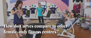 How do Curves compare to other female-only fitness centres