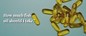 How much fish oil should I take