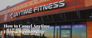 How to Cancel Anytime Fitness Membership