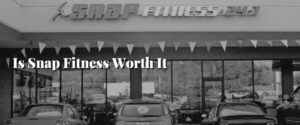 Is Snap Fitness Worth It