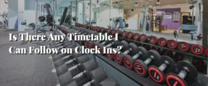 Is There Any Timetable I Can Follow on Clock Ins