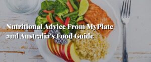 Nutritional Advice From MyPlate and Australia’s Food Guide